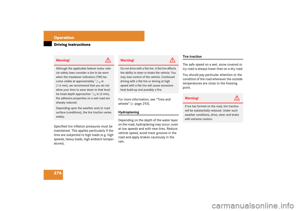 MERCEDES-BENZ CLS550 2007 W219 Owners Manual 276 OperationDriving instructionsSpecified tire inflation pressures must be 
maintained. This applies particularly if the 
tires are subjected to high loads (e.g. high 
speeds, heavy loads, high ambie