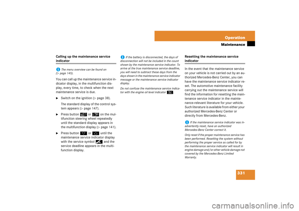 MERCEDES-BENZ CLS550 2007 W219 Owners Manual 331 Operation
Maintenance
Calling up the maintenance service indicator
You can call up the maintenance service in-
dicator display, in the multifunction dis-
play, every time, to check when the next 
