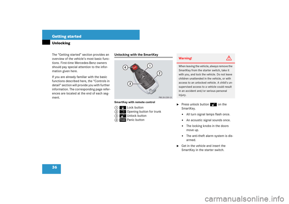 MERCEDES-BENZ CLS63AMG 2007 W219 Owners Manual 36 Getting startedThe “Getting started” section provides an 
overview of the vehicle’s most basic func-
tions. First-time Mercedes-Benz owners 
should pay special attention to the infor-
mation 