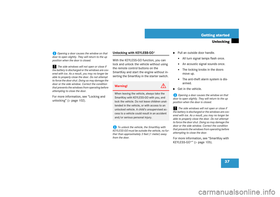 MERCEDES-BENZ CLS63AMG 2007 W219 Owners Manual 37 Getting started
Unlocking
For more information, see “Locking and 
unlocking” (
page 102).
Unlocking with KEYLESS-GO*
With the KEYLESS-GO function, you can 
lock and unlock the vehicle without 