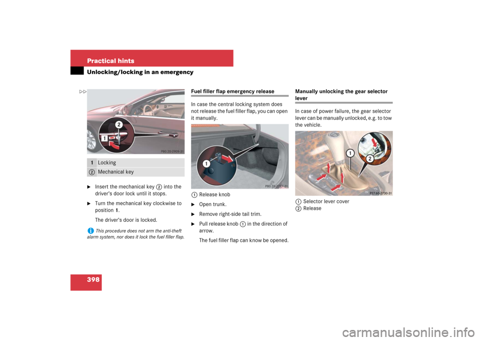 MERCEDES-BENZ CLS63AMG 2007 W219 Owners Manual 398 Practical hintsUnlocking/locking in an emergency
Insert the mechanical key2 into the 
driver’s door lock until it stops.

Turn the mechanical key clockwise to 
position1.
The driver’s door i