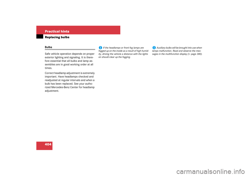 MERCEDES-BENZ CLS550 2007 W219 Owners Manual 404 Practical hintsReplacing bulbsBulbs
Safe vehicle operation depends on proper 
exterior lighting and signaling. It is there-
fore essential that all bulbs and lamp as-
semblies are in good working 