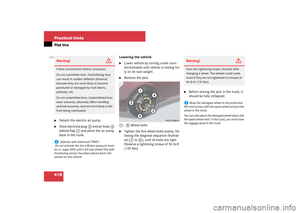 MERCEDES-BENZ CLS63AMG 2007 W219 Owners Manual 418 Practical hintsFlat tire
Detach the electric air pump.

Stow electrical plug3 and air hose4 
behind flap1 and place the air pump 
back in the trunk.Lowering the vehicle

Lower vehicle by turnin