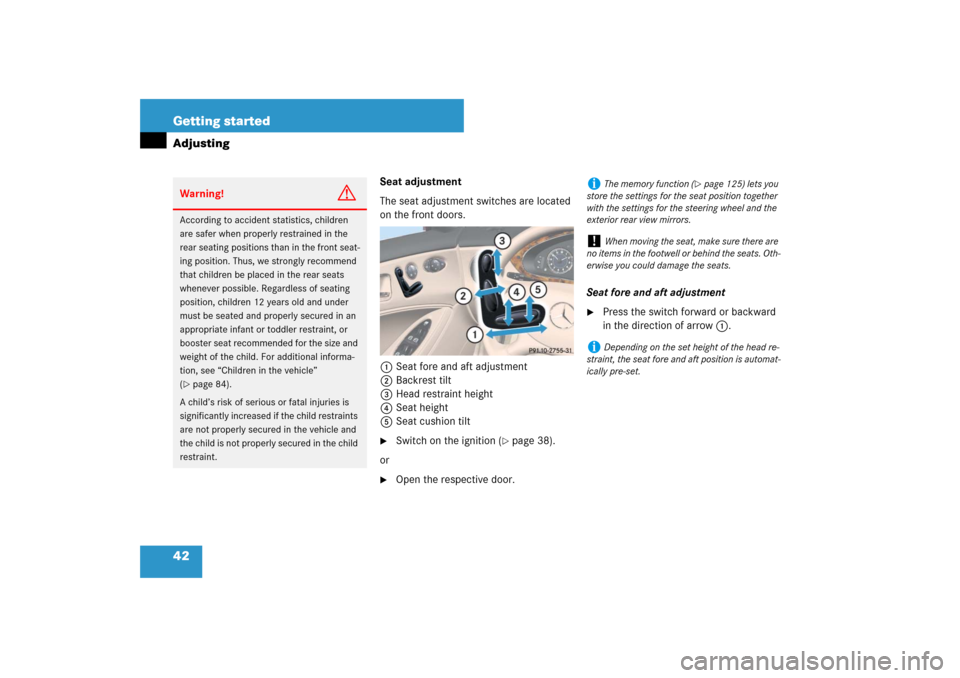 MERCEDES-BENZ CLS550 2007 W219 Owners Manual 42 Getting startedAdjusting
Seat adjustment
The seat adjustment switches are located 
on the front doors.
1Seat fore and aft adjustment
2Backrest tilt
3Head restraint height
4Seat height
5Seat cushion