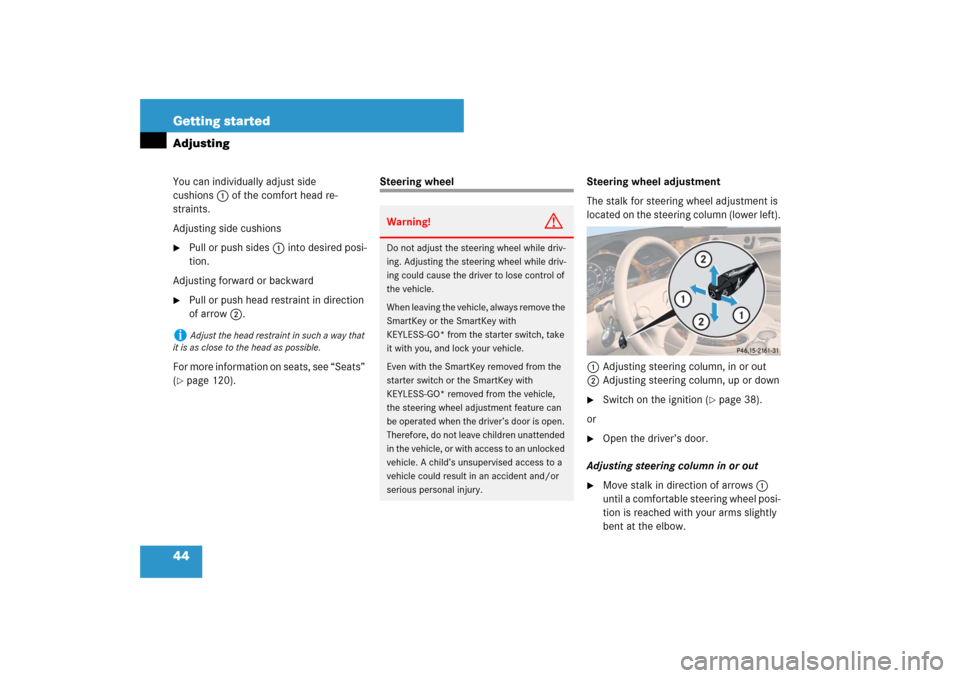 MERCEDES-BENZ CLS550 2007 W219 Owners Manual 44 Getting startedAdjustingYou can individually adjust side 
cushions1 of the comfort head re-
straints.
Adjusting side cushions
Pull or push sides1 into desired posi-
tion.
Adjusting forward or back