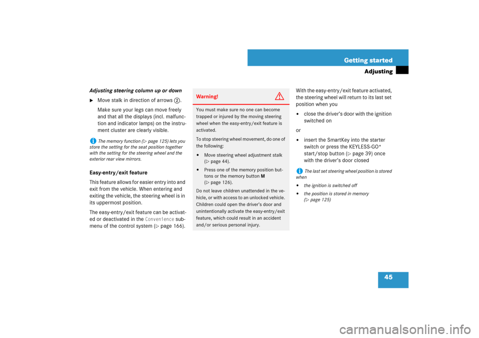 MERCEDES-BENZ CLS550 2007 W219 Owners Manual 45 Getting started
Adjusting
Adjusting steering column up or down
Move stalk in direction of arrows2.
Make sure your legs can move freely 
and that all the displays (incl. malfunc-
tion and indicator