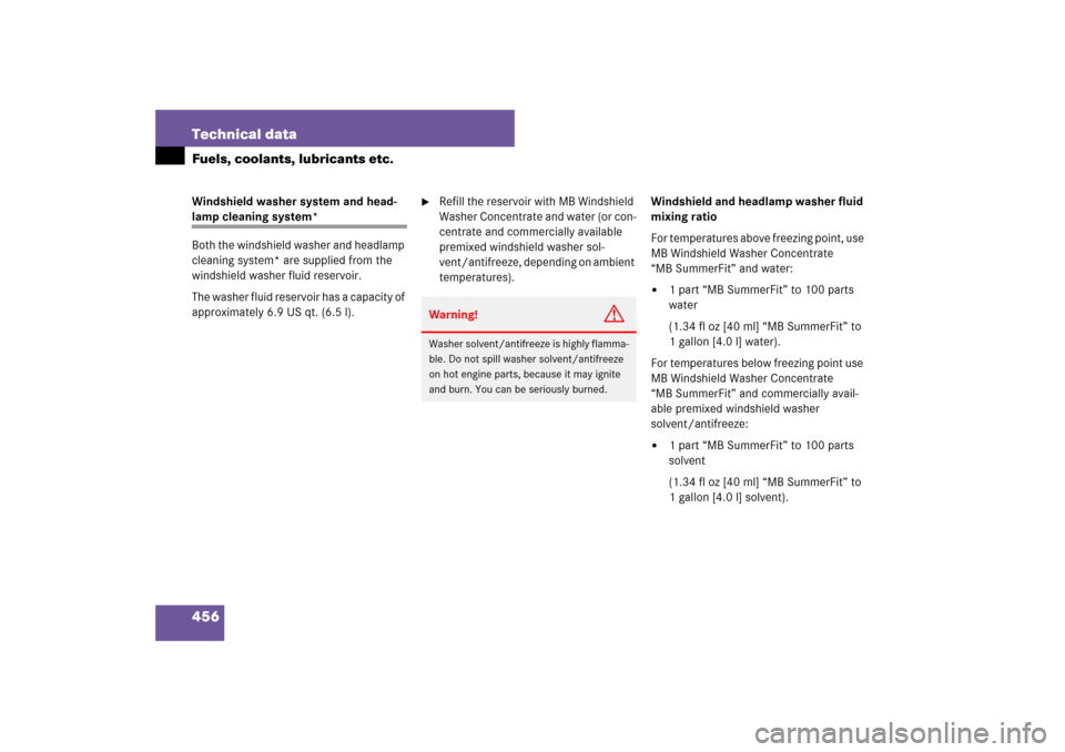 MERCEDES-BENZ CLS550 2007 W219 Owners Manual 456 Technical dataFuels, coolants, lubricants etc.Windshield washer system and head-lamp cleaning system*
Both the windshield washer and headlamp 
cleaning system* are supplied from the 
windshield wa