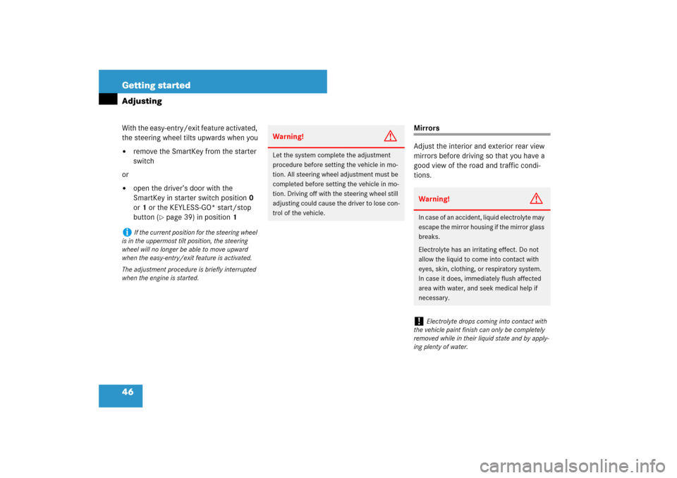 MERCEDES-BENZ CLS550 2007 W219 Owners Manual 46 Getting startedAdjustingWith the easy-entry/exit feature activated, 
the steering wheel tilts upwards when you
remove the SmartKey from the starter 
switch
or

open the driver’s door with the 
