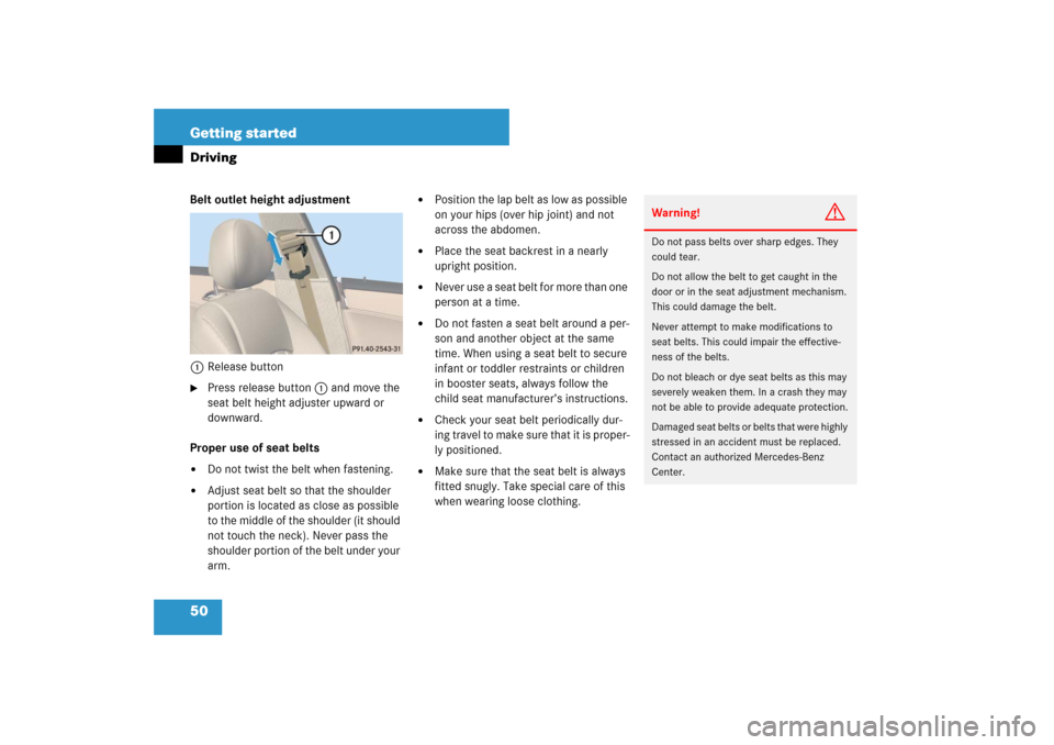 MERCEDES-BENZ CLS550 2007 W219 Owners Manual 50 Getting startedDrivingBelt outlet height adjustment
1Release button
Press release button1 and move the 
seat belt height adjuster upward or 
downward.
Proper use of seat belts

Do not twist the b