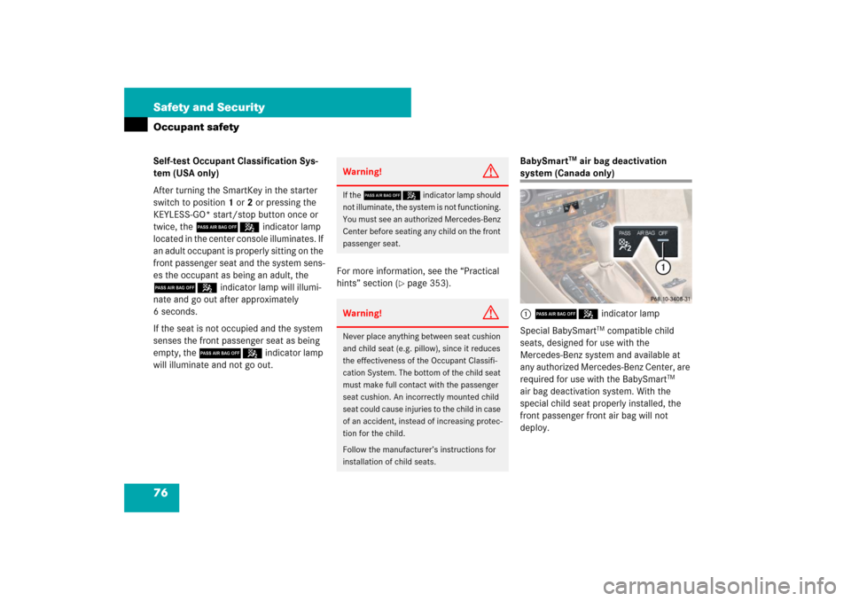 MERCEDES-BENZ CLS63AMG 2007 W219 Manual PDF 76 Safety and SecurityOccupant safetySelf-test Occupant Classification Sys-
tem (USA only)
After turning the SmartKey in the starter 
switch to position1 or2 or pressing the 
KEYLESS-GO* start/stop bu