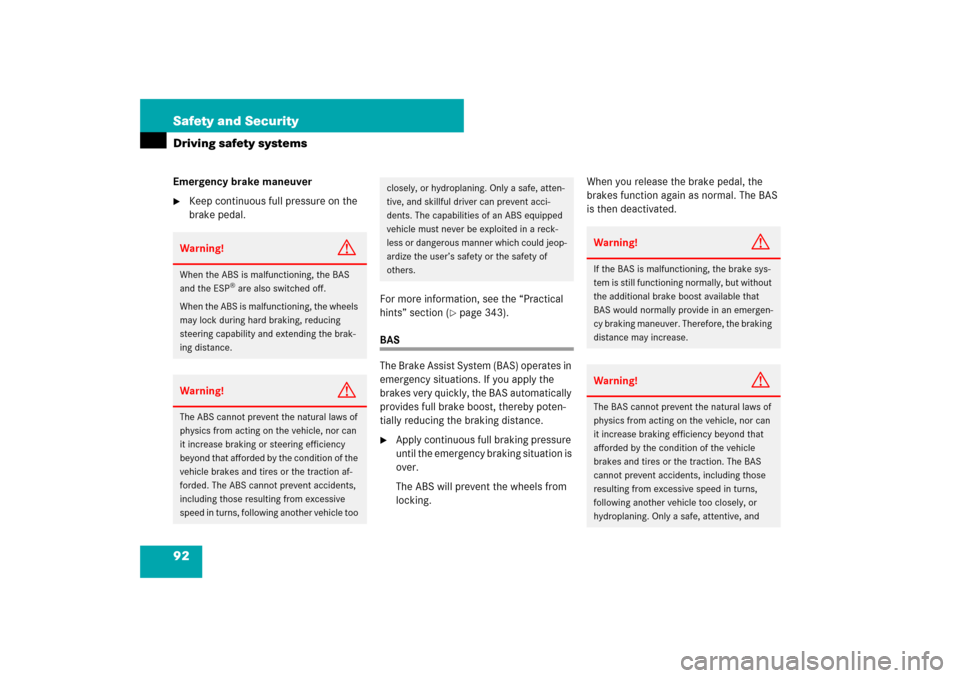 MERCEDES-BENZ CLS550 2007 W219 Owners Manual 92 Safety and SecurityDriving safety systemsEmergency brake maneuver
Keep continuous full pressure on the 
brake pedal.
For more information, see the “Practical 
hints” section (
page 343).
BAS
