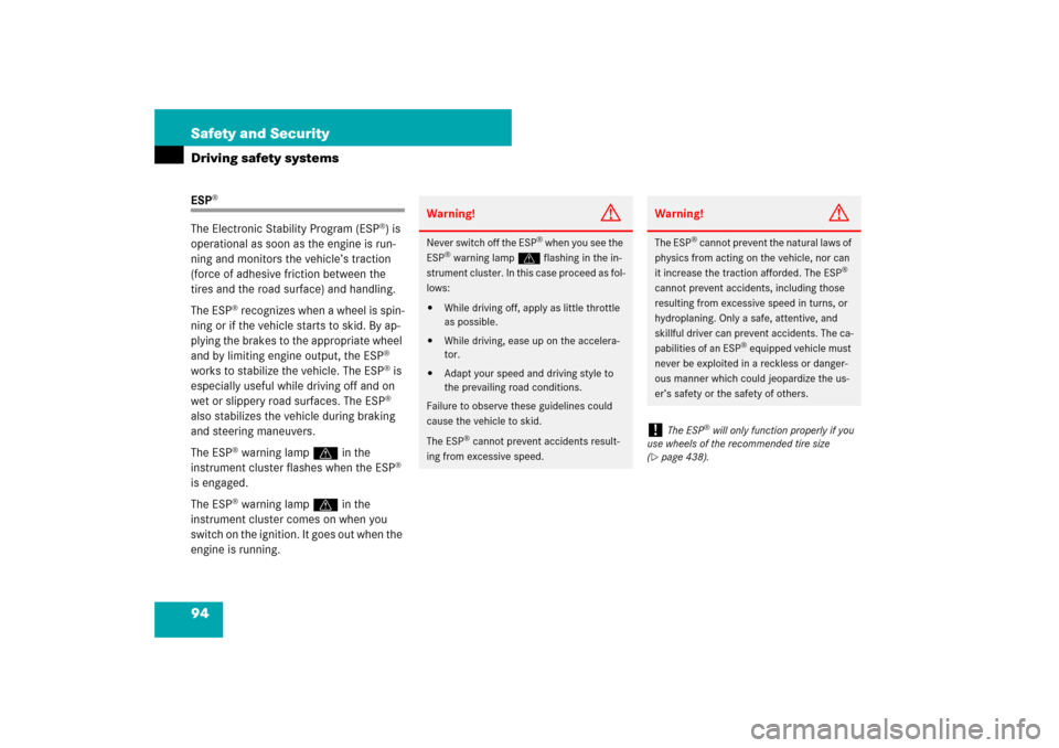 MERCEDES-BENZ CLS550 2007 W219 Owners Manual 94 Safety and SecurityDriving safety systemsESP
®
The Electronic Stability Program (ESP
®) is 
operational as soon as the engine is run-
ning and monitors the vehicle’s traction 
(force of adhesiv