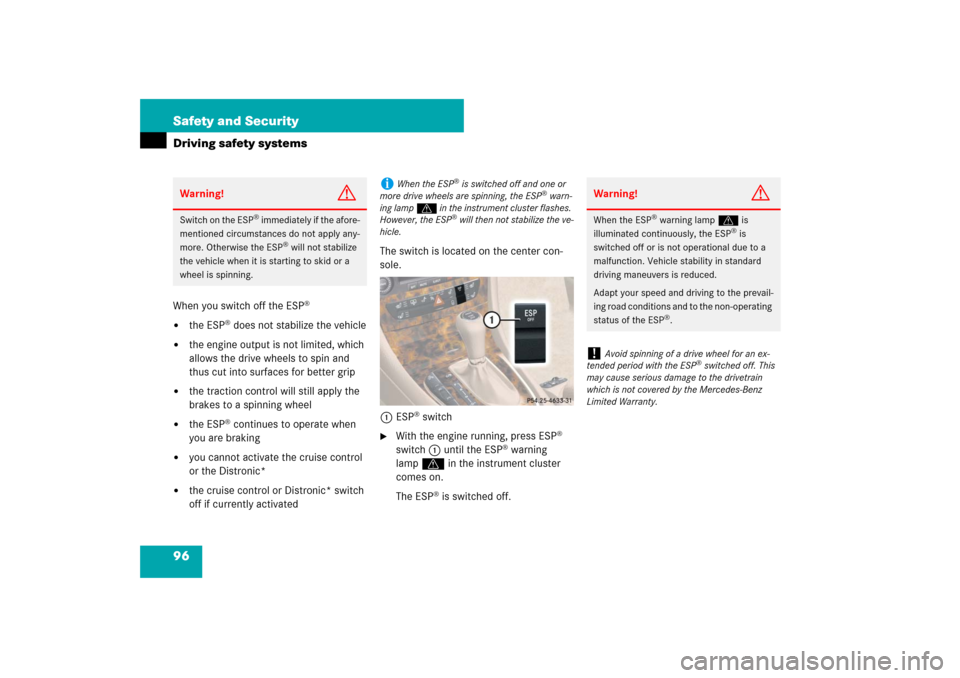 MERCEDES-BENZ CLS550 2007 W219 Owners Manual 96 Safety and SecurityDriving safety systemsWhen you switch off the ESP
®

the ESP
® does not stabilize the vehicle

the engine output is not limited, which 
allows the drive wheels to spin and 
t