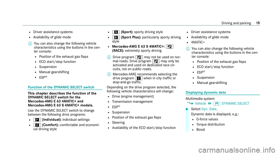 MERCEDES-BENZ E-CLASS SEDAN 2019  AMG Owners Manual R
Driver assist anc esy stems
R Availabilit yof glide mode
0009 Youcan also chang eth efo llo wing vehicle
ch aract eristic susin gth ebutt ons inthecen‐
te rconsole:
R Position oftheex haus tga sfl