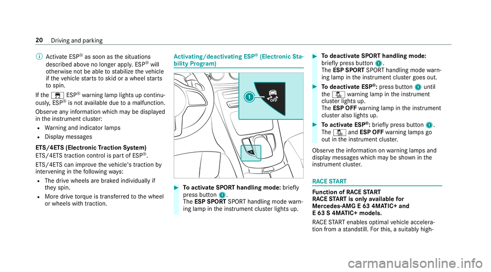 MERCEDES-BENZ E-CLASS SEDAN 2019  AMG Owners Manual 0009
ActivateESP ®
as soo nas thesituation s
descr ibedaboveno long er apply .ESP ®
wi ll
ot her wise notbe able tostabiliz eth eve hicle
if th eve hicle star ts to skid orawheel star ts
to spin.
If