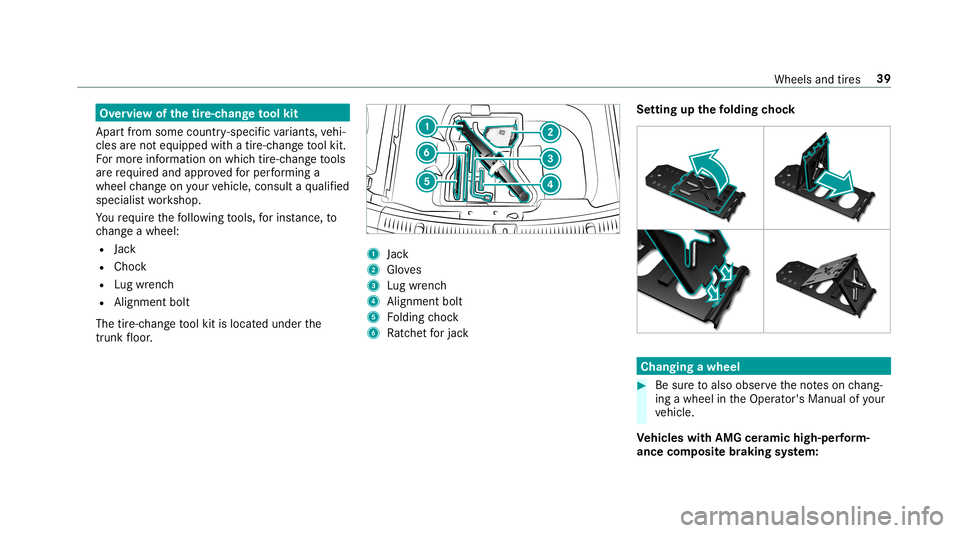 MERCEDES-BENZ E-CLASS SEDAN 2019 AMG Service Manual Ov
ervie wof thetir e-c han getool kit
Apar tfr om some country- specif icvariant s,vehi‐
cles areno teq uipped withatir e-c hang eto ol kit.
Fo rmor einf ormation onwhi chtire-c hangeto ols
ar ere MERCEDES-BENZ E-CLASS SEDAN 2019 AMG Service Manual Ov
ervie wof thetir e-c han getool kit
Apar tfr om some country- specif icvariant s,vehi‐
cles areno teq uipped withatir e-c hang eto ol kit.
Fo rmor einf ormation onwhi chtire-c hangeto ols
ar ere