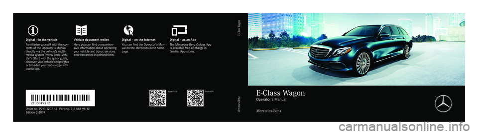 MERCEDES-BENZ E-CLASS WAGON 2019 Owners Manual Digita
l–inthe vehicl eV ehicledocument walletD igital–onthe Interne tD igital–asanA pp
Fa mili arize yourself withthe con‐
te nts oftheO perator's Manual
dir ect lyvia thev ehicle's m MERCEDES-BENZ E-CLASS WAGON 2019 Owners Manual Digita
l–inthe vehicl eV ehicledocument walletD igital–onthe Interne tD igital–asanA pp
Fa mili arize yourself withthe con‐
te nts oftheO perator's Manual
dir ect lyvia thev ehicle's m