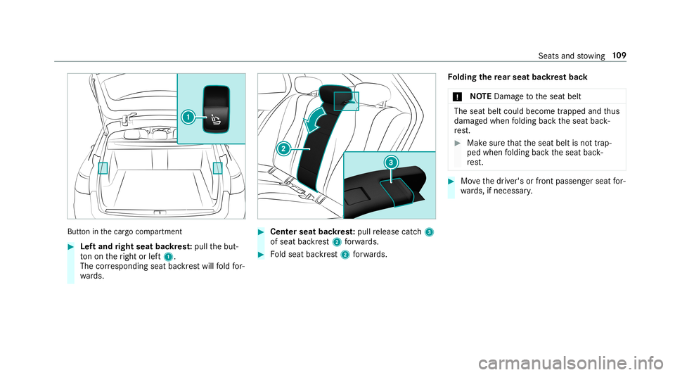 MERCEDES-BENZ E-CLASS WAGON 2019 Owners Manual Butt
oninthecar gocom partmen t 0007
Leftand right seat backres t:pull thebut‐
to non theright orleft1.
The corresponding seatbackres twill fold for‐
wa rds. 0007
Cent erseat backres t:pull releas MERCEDES-BENZ E-CLASS WAGON 2019 Owners Manual Butt
oninthecar gocom partmen t 0007
Leftand right seat backres t:pull thebut‐
to non theright orleft1.
The corresponding seatbackres twill fold for‐
wa rds. 0007
Cent erseat backres t:pull releas