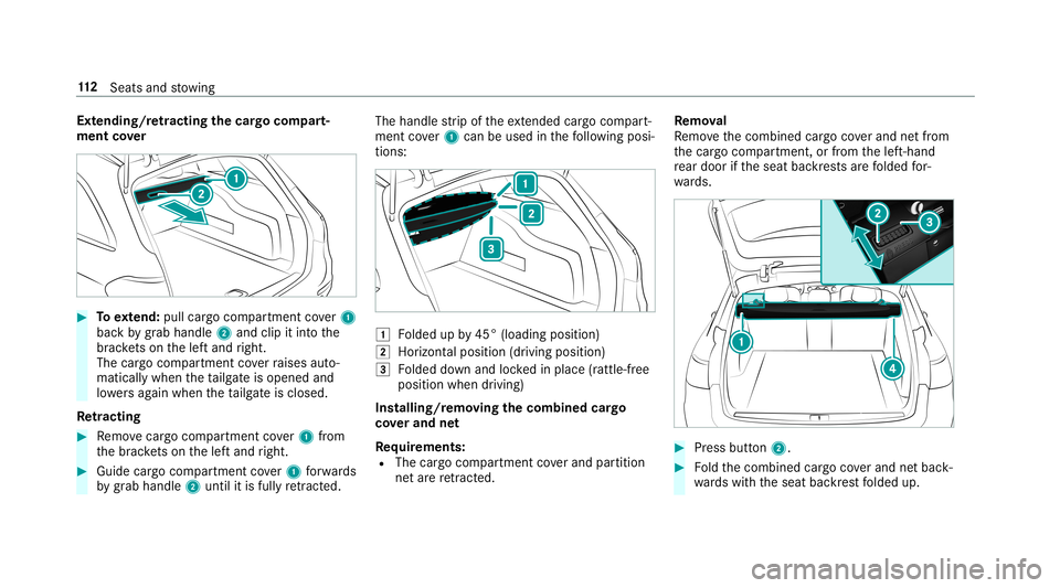 MERCEDES-BENZ E-CLASS WAGON 2019 Owners Manual Ext
endin g/retra ctin gth ecar gocom part‐
men tco ver 0007
Toextend: pull cargocom partmen tco ver1
bac kby grab han dle2and clipitint oth e
br ac kets on thelef tand right.
The cargocom partmen t MERCEDES-BENZ E-CLASS WAGON 2019 Owners Manual Ext
endin g/retra ctin gth ecar gocom part‐
men tco ver 0007
Toextend: pull cargocom partmen tco ver1
bac kby grab han dle2and clipitint oth e
br ac kets on thelef tand right.
The cargocom partmen t