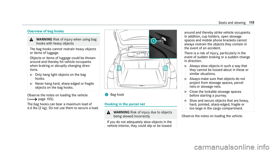 MERCEDES-BENZ E-CLASS WAGON 2019 Owners Manual Ov
ervie wof bag hook s 000A
WARNIN GRisk ofinju rywhen usingbag
hook swit hhea vyobj ect s
The bag hook scan notre stra in hea vyobje cts
or items oflugg age.
Obj ectsor items oflugg agecould bethrow MERCEDES-BENZ E-CLASS WAGON 2019 Owners Manual Ov
ervie wof bag hook s 000A
WARNIN GRisk ofinju rywhen usingbag
hook swit hhea vyobj ect s
The bag hook scan notre stra in hea vyobje cts
or items oflugg age.
Obj ectsor items oflugg agecould bethrow