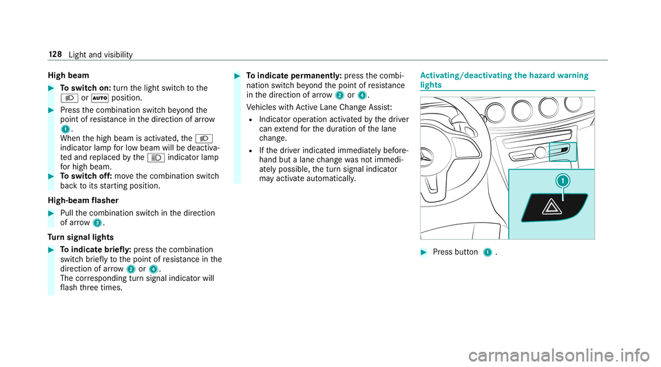 MERCEDES-BENZ E-CLASS WAGON 2019 Owners Guide High
beam 0007
Toswitc hon: turnth elight switc hto the
0058 or0058 position. 0007
Press thecombin ationswitchbe yond the
point ofresis tance inthedir ect ion ofarrow
1 .
When thehigh beam isactiv ate