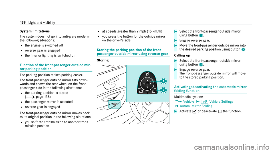 MERCEDES-BENZ E-CLASS WAGON 2019 Owners Guide Sy
stem limita tions
The system does notgo intoanti- glar emode in
th efo llo wing situat ions:
R theengine isswitc hedoff
R reve rsege ar iseng aged
R theint erior lighting isswitc hedon Fu
nction of