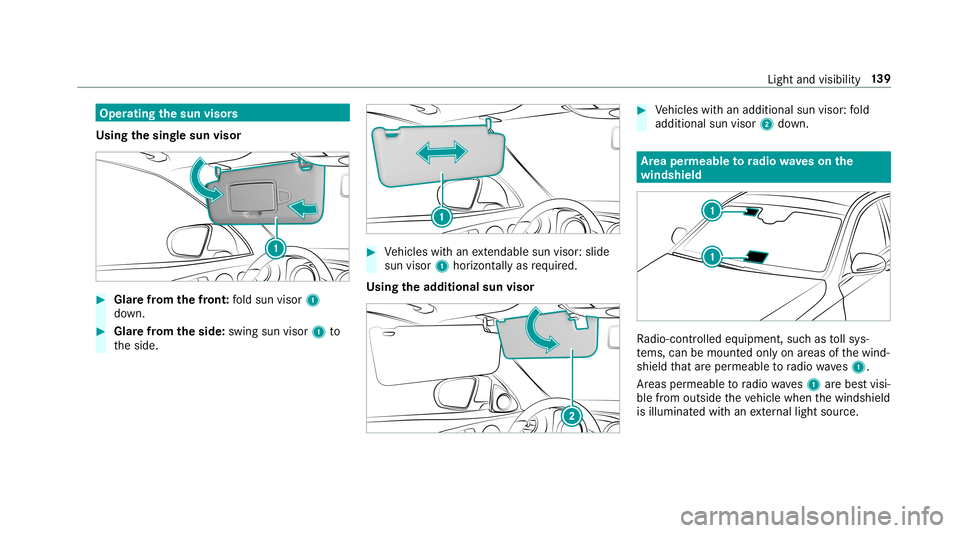 MERCEDES-BENZ E-CLASS WAGON 2019 Owners Manual Oper
ating thesun visor s
Using thesing lesun visor 0007
Glarefrom thefront :fo ld sun visor 1
do wn. 0007
Glar efrom theside: swingsun visor1 to
th eside. 0007
Vehicles withan extenda ble su nvis or: MERCEDES-BENZ E-CLASS WAGON 2019 Owners Manual Oper
ating thesun visor s
Using thesing lesun visor 0007
Glarefrom thefront :fo ld sun visor 1
do wn. 0007
Glar efrom theside: swingsun visor1 to
th eside. 0007
Vehicles withan extenda ble su nvis or: