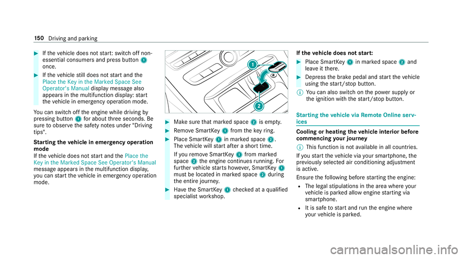 MERCEDES-BENZ E-CLASS WAGON 2019 Owners Manual 0007
Ifth eve hicle does notst ar t:switc hof fnon-
essential consumer sand press butt on1
once. 0007
Ifth eve hicle still does notst ar tand the
Place theKey inthe Marked SpaceSee
Operator's Manu MERCEDES-BENZ E-CLASS WAGON 2019 Owners Manual 0007
Ifth eve hicle does notst ar t:switc hof fnon-
essential consumer sand press butt on1
once. 0007
Ifth eve hicle still does notst ar tand the
Place theKey inthe Marked SpaceSee
Operator's Manu