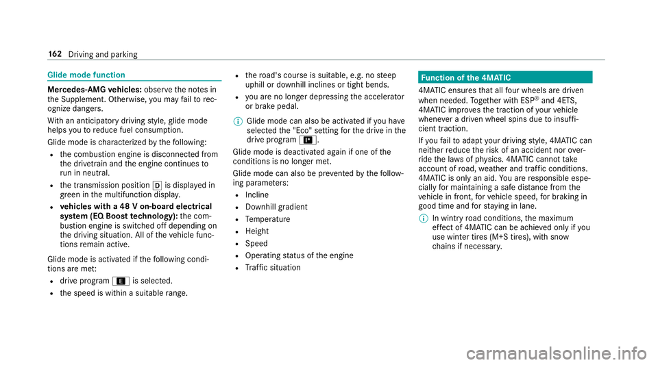 MERCEDES-BENZ E-CLASS WAGON 2019 Owners Guide Glide
mode functio n Mer
cede s-AMG vehicl es:obse rveth eno tesin
th eSupplement .Ot her wise, youma yfa ilto rec‐
ogni zedangers.
Wi th an ant icip ator ydr ivin gst yle, glide mode
helps youto re