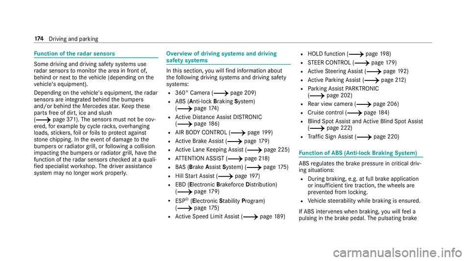 MERCEDES-BENZ E-CLASS WAGON 2019 Owners Guide Fu
nction ofthera dar senso rs Some
drivi ng and drivi ng safety systems use
ra dar sensor sto monit orthear ea infront of,
behind ornext to theve hicle (depending onthe
ve hicle's equipment).
Dep