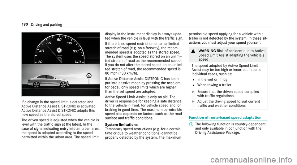 MERCEDES-BENZ E-CLASS WAGON 2019  Owners Manual If
ach ang ein thespeed limitisde tected and
Ac tiveDis tance AssistDIS TRONI Cis acti vated,
Ac tiveDis tance AssistDIS TRONI Cad apts this
ne wspeed asthestor ed speed.
The driven speed isadjus tedw
