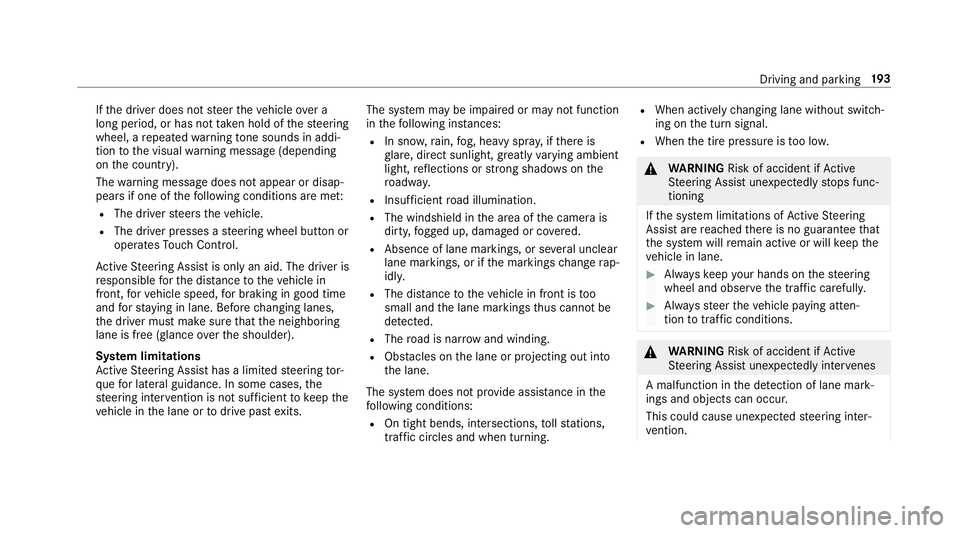 MERCEDES-BENZ E-CLASS WAGON 2019  Owners Manual If
th edr iver does notst eer theve hicle overa
long period, orhas notta ke nhol dof thesteer ing
wheel, are peat edwarning tone sou nds inad di‐
tio nto thevisual warning mess age(depen ding
on the