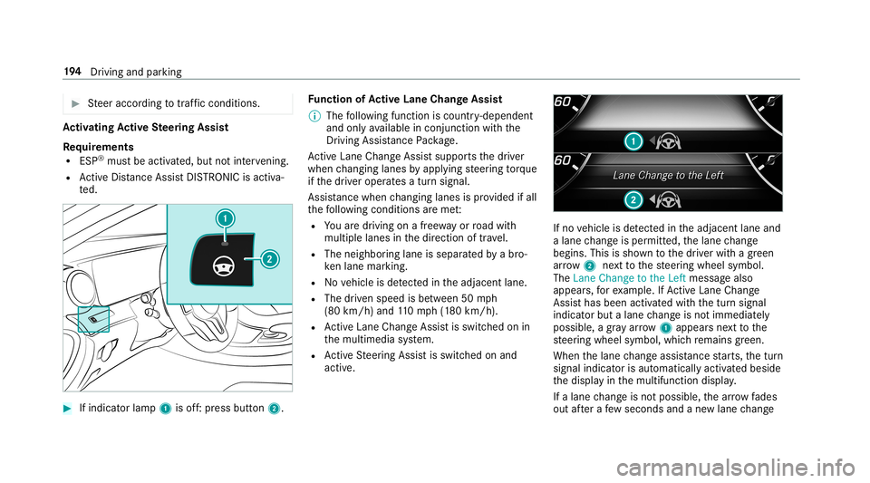 MERCEDES-BENZ E-CLASS WAGON 2019  Owners Manual 0007
Steer accor dingtotraf fic condi tions. Ac
tiv atin gAc tiv eSte ering Assis t
Re quirement s
R ESP®
mus tbe act ivat ed, but notint erve ning .
R ActiveDis tance AssistDIS TRONI Cis acti va‐
