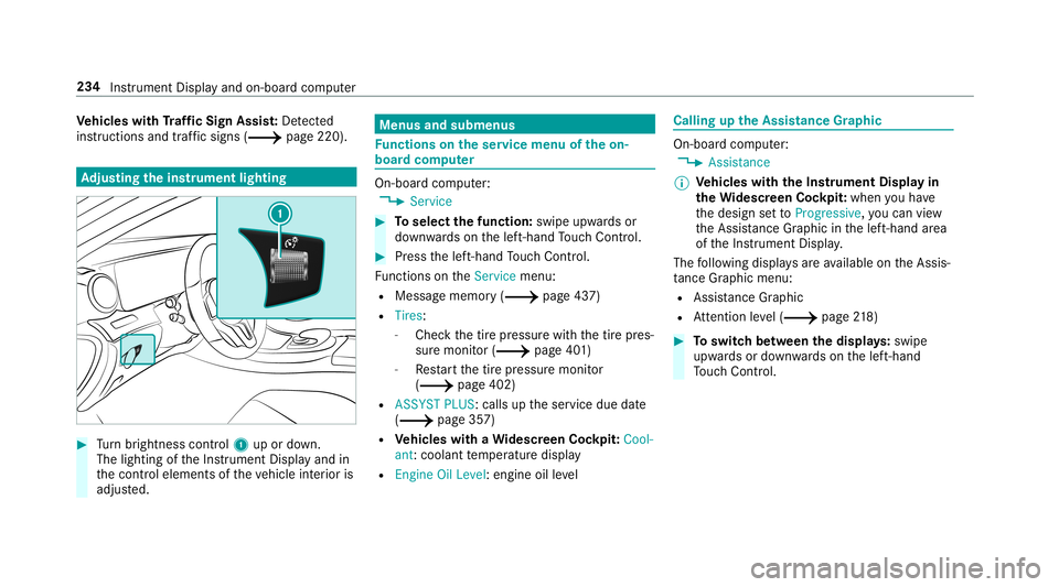 MERCEDES-BENZ E-CLASS WAGON 2019  Owners Manual Ve
hicl eswith Traf fic Sign Assis t:De tected
ins tructi ons and traf fic sig ns (0013 page 220) . Ad
jus tingthe inst ru men tlighti ng 0007
Turn brightn esscontrol 1 upordown.
The lightin gof theIn