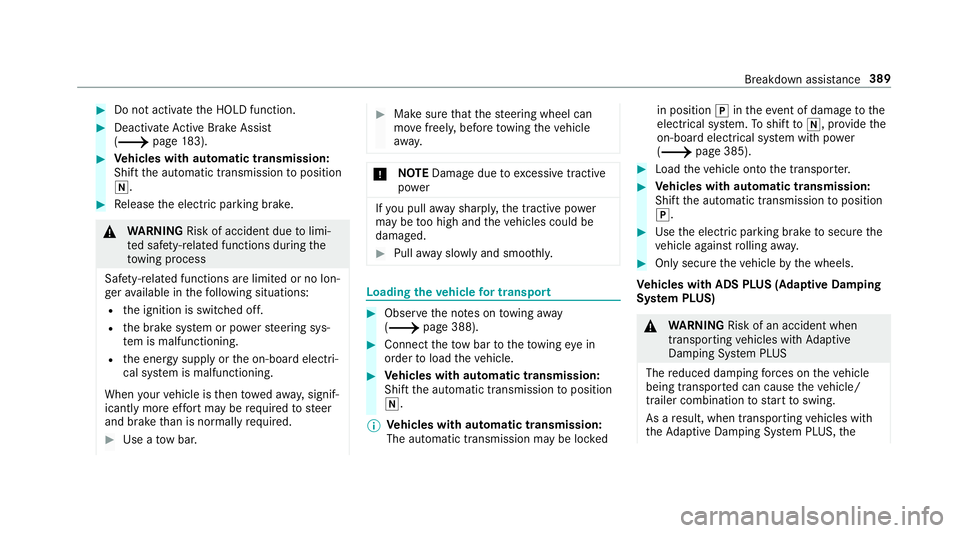 MERCEDES-BENZ E-CLASS WAGON 2019 Owners Manual 0007
Donotacti vate theHOLD function. 0007
Deact ivat eAc tiveBr ak eAssi st
( 0013 page18 3). 0007
Vehicl eswith automatic transmiss ion:
Shif tth eaut omatic transmiss iontoposition
005C. 0007
Relea MERCEDES-BENZ E-CLASS WAGON 2019 Owners Manual 0007
Donotacti vate theHOLD function. 0007
Deact ivat eAc tiveBr ak eAssi st
( 0013 page18 3). 0007
Vehicl eswith automatic transmiss ion:
Shif tth eaut omatic transmiss iontoposition
005C. 0007
Relea