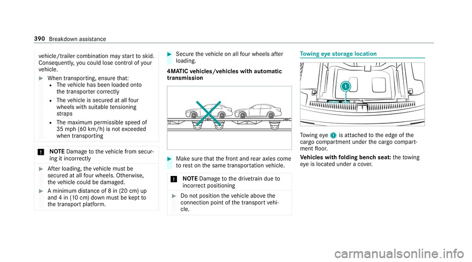 MERCEDES-BENZ E-CLASS WAGON 2019 Owners Manual ve
hicle/tr ailercombination mayst ar tto skid.
Conseq uently,yo uco uld lose contro lof your
ve hicle. 0007
When transpor ting,ensur eth at:
R The vehicle hasbeen loaded onto
th etranspor tercor rect MERCEDES-BENZ E-CLASS WAGON 2019 Owners Manual ve
hicle/tr ailercombination mayst ar tto skid.
Conseq uently,yo uco uld lose contro lof your
ve hicle. 0007
When transpor ting,ensur eth at:
R The vehicle hasbeen loaded onto
th etranspor tercor rect
