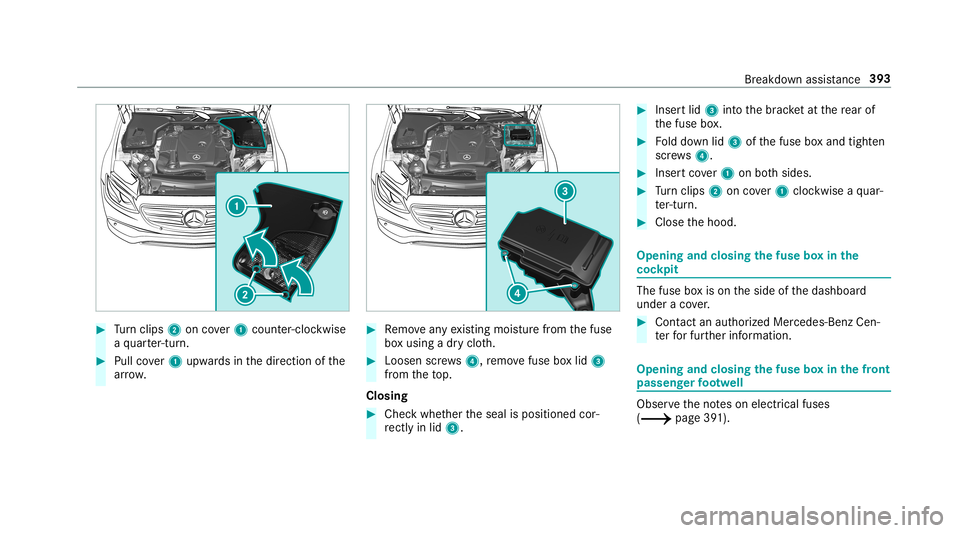 MERCEDES-BENZ E-CLASS WAGON 2019 Owners Manual 0007
Turn clips 2 oncover1 count er-cloc kwise
a qu arter-tur n. 0007
Pullco ver1 upw ards inthedir ect ion ofthe
ar row . 0007
Remo veanyex istin gmois turefrom thefuse
bo xusing adr yclo th. 0007
Lo MERCEDES-BENZ E-CLASS WAGON 2019 Owners Manual 0007
Turn clips 2 oncover1 count er-cloc kwise
a qu arter-tur n. 0007
Pullco ver1 upw ards inthedir ect ion ofthe
ar row . 0007
Remo veanyex istin gmois turefrom thefuse
bo xusing adr yclo th. 0007
Lo