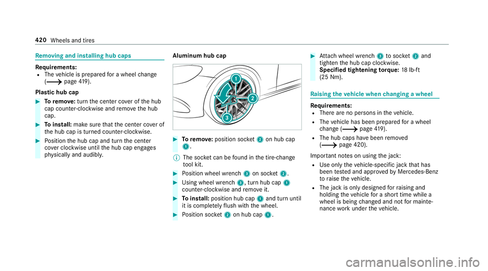 MERCEDES-BENZ E-CLASS WAGON 2019 Owners Manual Re
mo ving and inst alli ng hub caps Re
quirement s:
R The vehicle isprepar edfora whee lch ang e
(0013 page41 9).
Pl as tic hub cap 0007
Toremo ve:tur nth ecent ercoverof thehub
cap count er-cloc kwi MERCEDES-BENZ E-CLASS WAGON 2019 Owners Manual Re
mo ving and inst alli ng hub caps Re
quirement s:
R The vehicle isprepar edfora whee lch ang e
(0013 page41 9).
Pl as tic hub cap 0007
Toremo ve:tur nth ecent ercoverof thehub
cap count er-cloc kwi