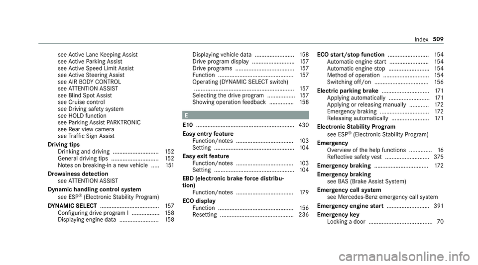MERCEDES-BENZ E-CLASS WAGON 2019 Owners Manual see
ActiveLa ne Keeping Assist
see ActivePa rking Assist
see ActiveSpe edLimi tAssi st
see ActiveSt eer ing Assis t
see AIRBODY CONTR OL
see ATTENTION ASSIST
see Blind SpotAssis t
see Cruise control
s MERCEDES-BENZ E-CLASS WAGON 2019 Owners Manual see
ActiveLa ne Keeping Assist
see ActivePa rking Assist
see ActiveSpe edLimi tAssi st
see ActiveSt eer ing Assis t
see AIRBODY CONTR OL
see ATTENTION ASSIST
see Blind SpotAssis t
see Cruise control
s