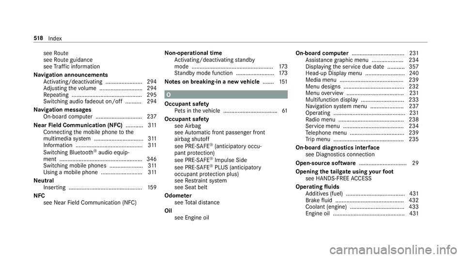 MERCEDES-BENZ E-CLASS WAGON 2019 Owners Manual see
Route
see Routeguidan ce
see Traf fic inf ormati on
Na vig ation announcements
Ac tivati ng/d eactiv ating ........... ............294
Ad jus ting thevo lume ...................... .....2 94
Re pe MERCEDES-BENZ E-CLASS WAGON 2019 Owners Manual see
Route
see Routeguidan ce
see Traf fic inf ormati on
Na vig ation announcements
Ac tivati ng/d eactiv ating ........... ............294
Ad jus ting thevo lume ...................... .....2 94
Re pe