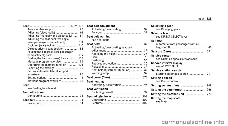 MERCEDES-BENZ E-CLASS WAGON 2019 Owners Manual Seat
..............................................8 8,89, 108
4-w aylumbar support...........................9 2
Ad jus ting (electr ica lly)............ ...............91
Ad jus ting (manuallyand el MERCEDES-BENZ E-CLASS WAGON 2019 Owners Manual Seat
..............................................8 8,89, 108
4-w aylumbar support...........................9 2
Ad jus ting (electr ica lly)............ ...............91
Ad jus ting (manuallyand el