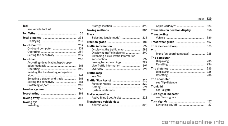 MERCEDES-BENZ E-CLASS WAGON 2019 Owners Manual To
ol
see Vehicle tool kit
To pTe ther .................................................. 55
To tal dist ance .......................................... 235
Displ aying ............................... MERCEDES-BENZ E-CLASS WAGON 2019 Owners Manual To
ol
see Vehicle tool kit
To pTe ther .................................................. 55
To tal dist ance .......................................... 235
Displ aying ...............................