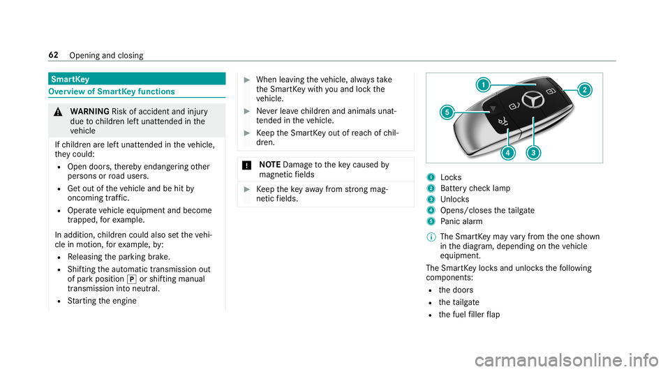 MERCEDES-BENZ E-CLASS WAGON 2019  Owners Manual Smar
tKey Ov
ervie wof Smar tKey functio ns 000A
WARNIN GRisk ofacci dent andinjury
due tochildr enleftunat tende din the
ve hicle
If ch ildr enarelef tunat tende din theve hicle,
th ey cou ld:
R Ope 