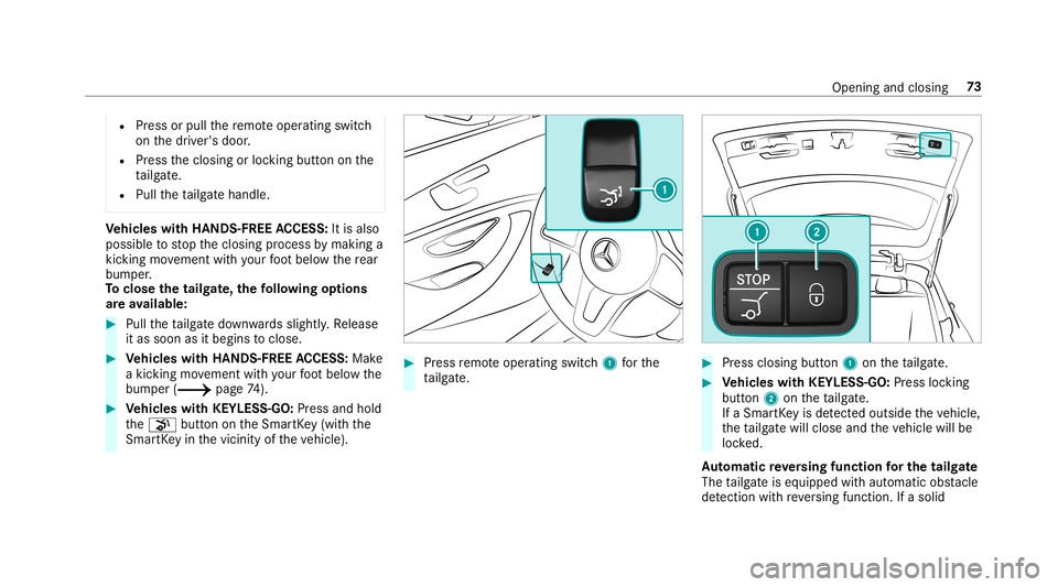 MERCEDES-BENZ E-CLASS WAGON 2019 Manual PDF R
Press orpull there mo teoper ating switch
on thedr iver's door .
R Press theclosing orloc king buttononthe
ta ilg ate.
R Pull theta ilg atehandle. Ve
hicl eswith HANDS -FREEACCESS: Itis also
pos MERCEDES-BENZ E-CLASS WAGON 2019 Manual PDF R
Press orpull there mo teoper ating switch
on thedr iver's door .
R Press theclosing orloc king buttononthe
ta ilg ate.
R Pull theta ilg atehandle. Ve
hicl eswith HANDS -FREEACCESS: Itis also
pos