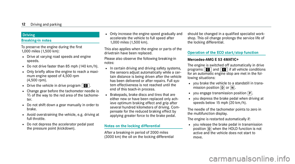 MERCEDES-BENZ E-CLASS WAGON 2019  AMG Owners Manual Dr
ivin g Br
eak ing- inno tes To
preser vetheengine during thefirs t
1, 000 miles(1 ,500 km):
R Drive at varying road spee dsand engine
spee ds.
R Donotdr ive fa ster than 85 mph(1 40 km/h).
R Onlybr