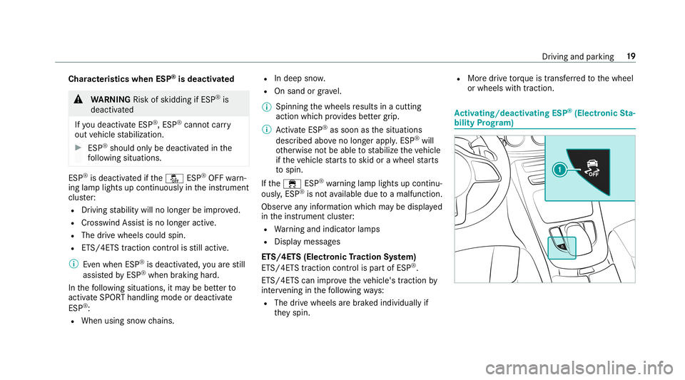 MERCEDES-BENZ E-CLASS WAGON 2019  AMG Owners Manual Cha
racter istics when ESP®
is dea ctiv ated 000A
WARNIN GRisk ofskid ding ifESP ®
is
dea ctivated
If yo udeac tivateES P®
,ES P®
can notcar ry
out vehicle stabiliz ation. 0007
ESP®
shoul don lyb