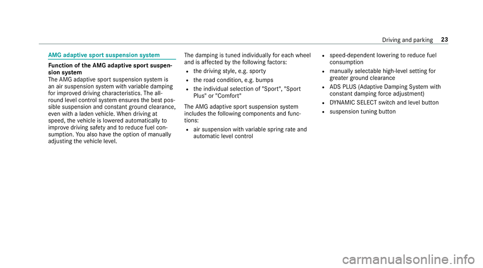 MERCEDES-BENZ E-CLASS WAGON 2019  AMG Owners Guide AMG
adaptiv espo rtsuspension system Fu
nction oftheAMG adaptiv espor tsusp en‐
sion system
The AMG adaptivespor tsuspen sionsystem is
an air suspension system withva riable damping
fo rim prove ddr