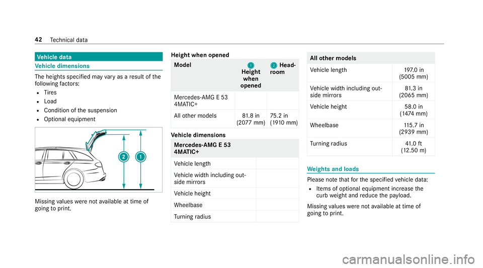 MERCEDES-BENZ E-CLASS WAGON 2019  AMG Service Manual Ve
hicl edata Ve
hicl edimens ions The
heightsspeci fied mayva ry as are sult ofthe
fo llo wing fact or s:
R Tire s
R Load
R Conditio nof thesuspension
R Option aleq uipment Missing
values werenotav a