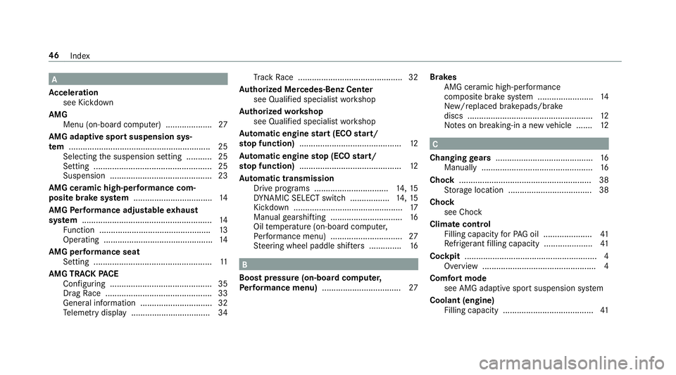 MERCEDES-BENZ E-CLASS WAGON 2019  AMG Service Manual A
Ac celer ation
see Kickdo wn
AMG Men u(on -boardcom puter) .................... 27
AMG adaptiv espo rtsuspension sys‐
te m ........... ..................................................25
Sel ecti