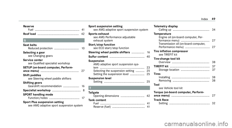 MERCEDES-BENZ E-CLASS WAGON 2019  AMG Workshop Manual Re
ser ve
Fu el ........................................................ 41
Ro ofload .................................................... 42 S
Seat belts
Re duced protect ion ........................
